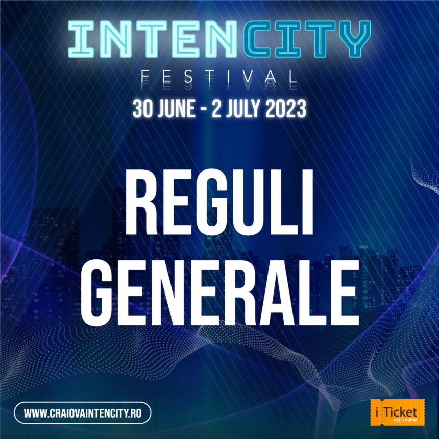 Reguli generale pentru IntenCity Festival Reguli generale pentru IntenCity Festival